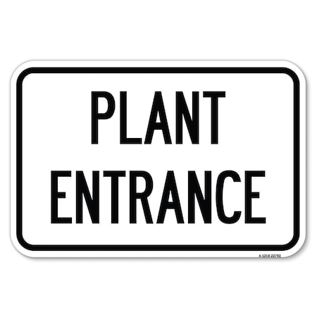 Signmission Traffic Entrance Sign Plant Entrance Heavy-Gauge Aluminum Sign, 12" x 18", A-1218-22792 A-1218-22792